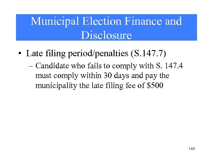 Municipal Election Finance and Disclosure • Late filing period/penalties (S. 147. 7) – Candidate