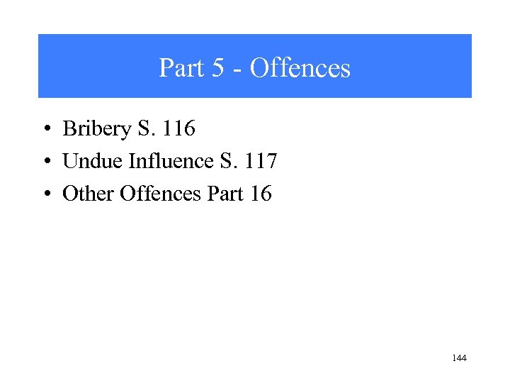 Part 5 - Offences • Bribery S. 116 • Undue Influence S. 117 •