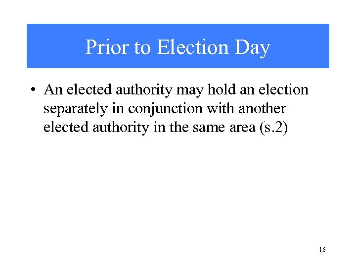Prior to Election Day • An elected authority may hold an election separately in