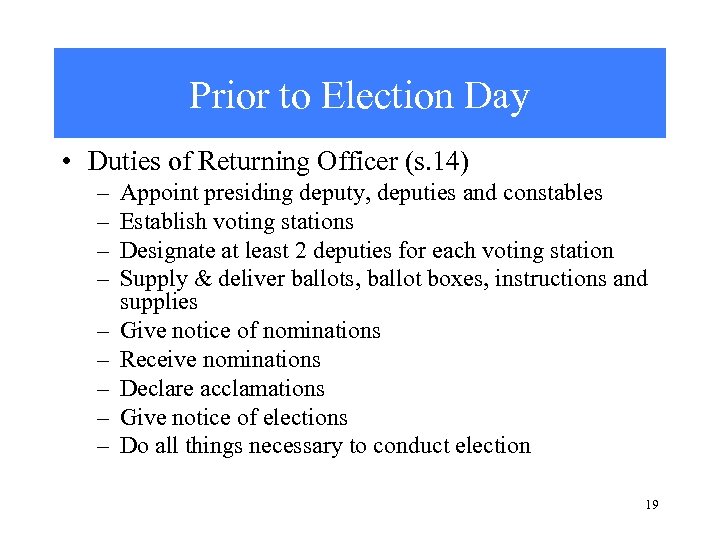 Prior to Election Day • Duties of Returning Officer (s. 14) – – –