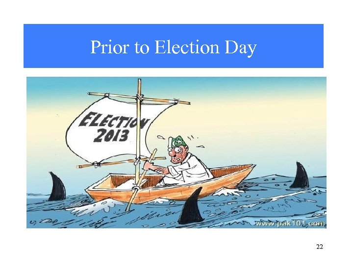 Prior to Election Day 22 