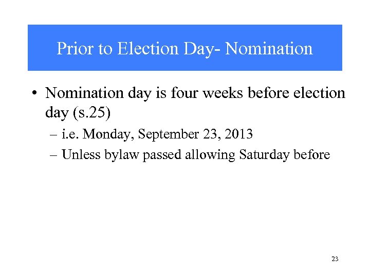 Prior to Election Day- Nomination • Nomination day is four weeks before election day