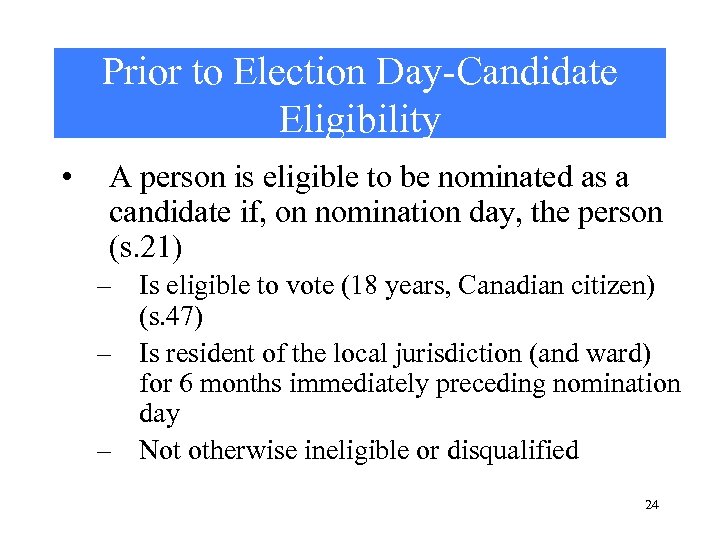 Prior to Election Day-Candidate Eligibility • A person is eligible to be nominated as