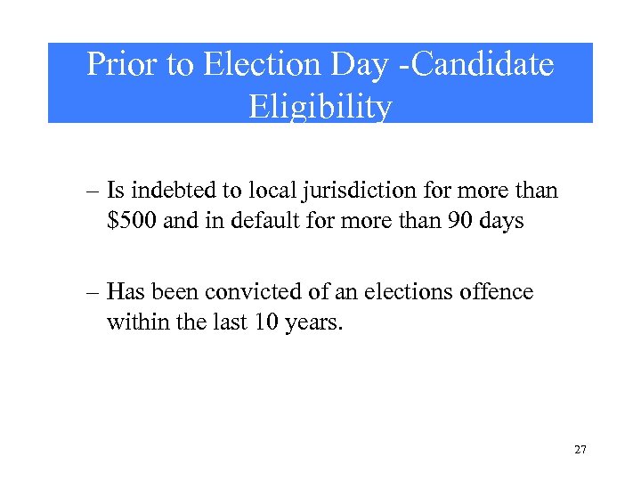 Prior to Election Day -Candidate Eligibility – Is indebted to local jurisdiction for more