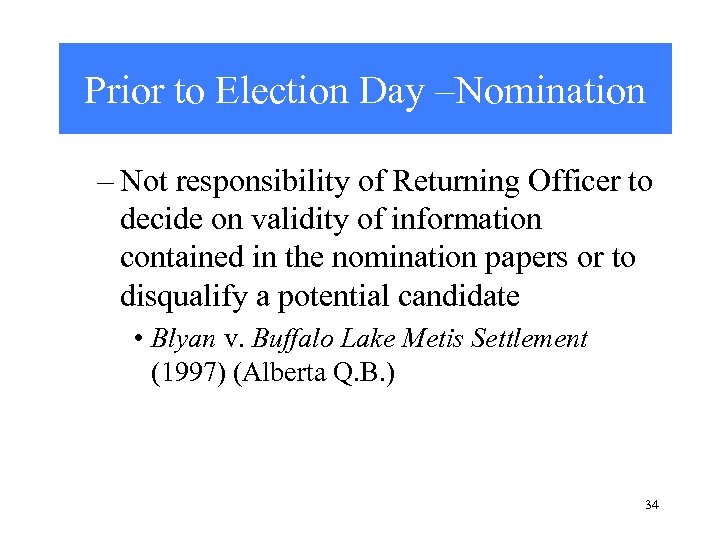 Prior to Election Day –Nomination – Not responsibility of Returning Officer to decide on