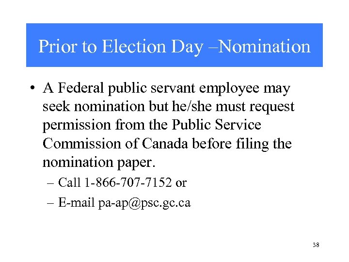 Prior to Election Day –Nomination • A Federal public servant employee may seek nomination