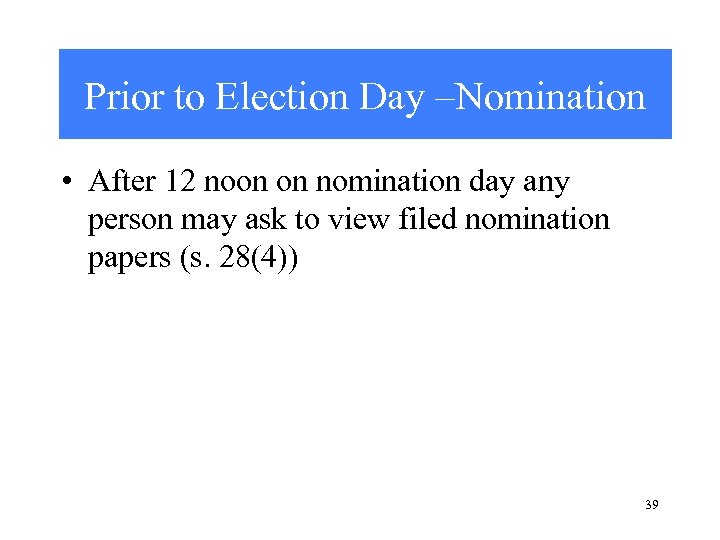 Prior to Election Day –Nomination • After 12 noon on nomination day any person