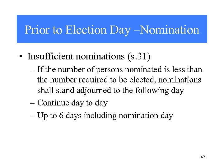 Prior to Election Day –Nomination • Insufficient nominations (s. 31) – If the number