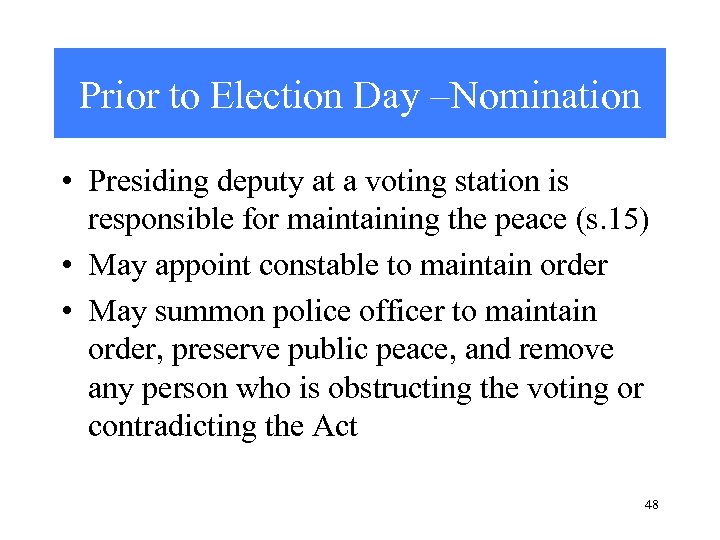Prior to Election Day –Nomination • Presiding deputy at a voting station is responsible