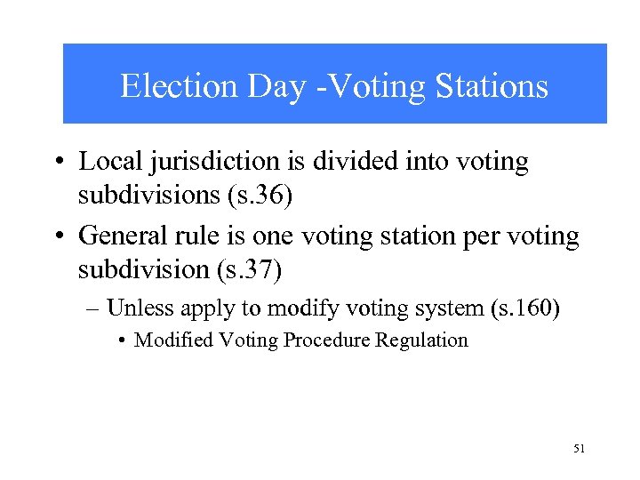 Election Day -Voting Stations • Local jurisdiction is divided into voting subdivisions (s. 36)