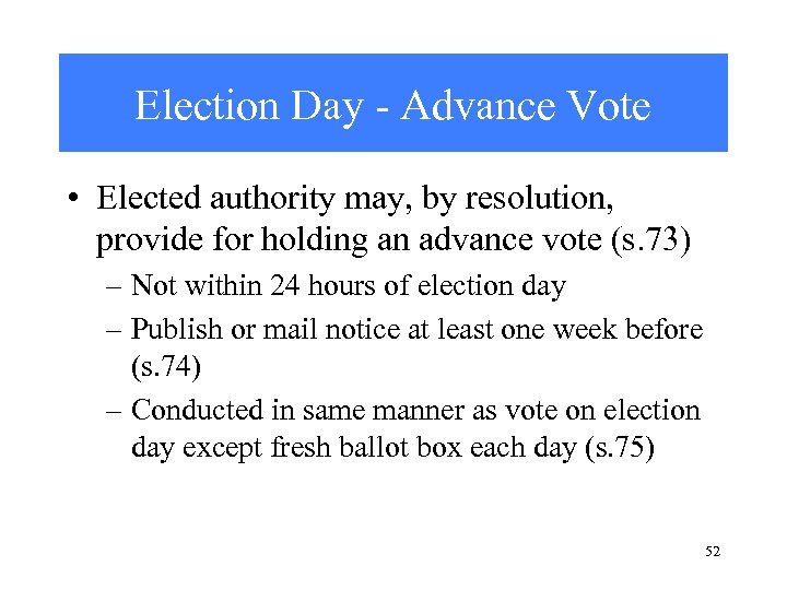 Election Day - Advance Vote • Elected authority may, by resolution, provide for holding