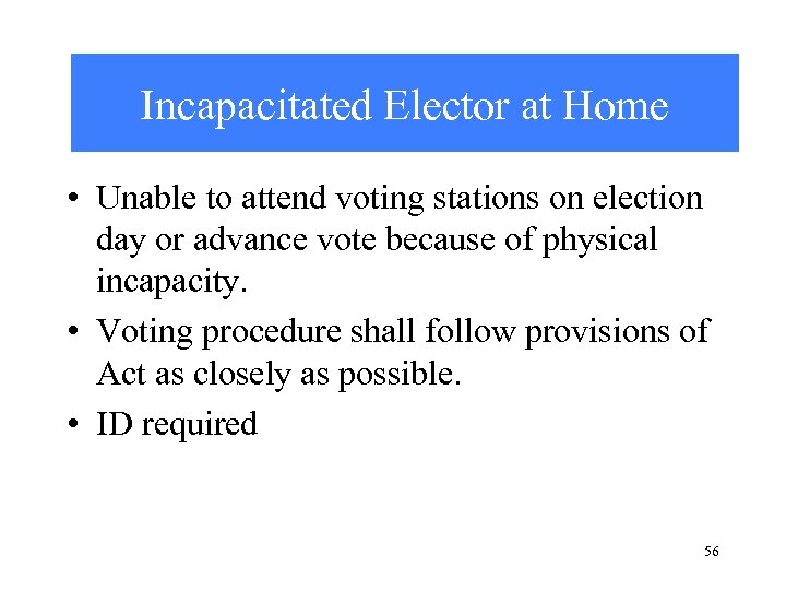 Incapacitated Elector at Home • Unable to attend voting stations on election day or