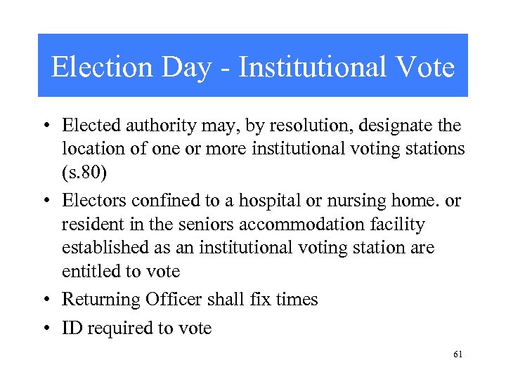 Election Day - Institutional Vote • Elected authority may, by resolution, designate the location