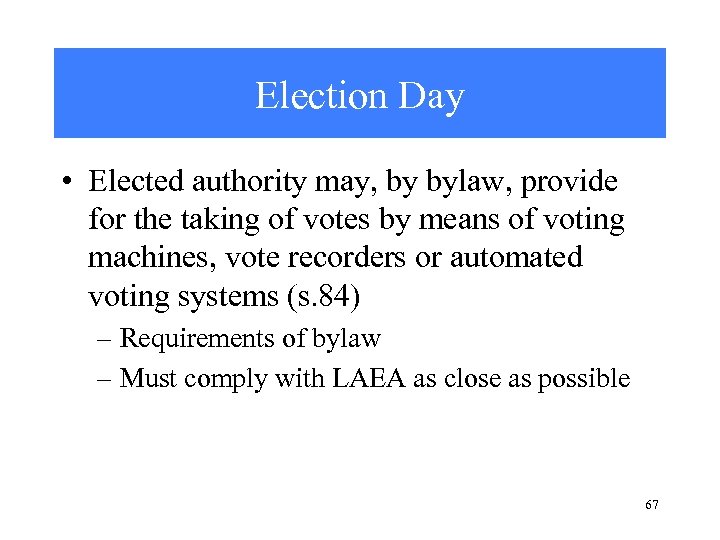 Election Day • Elected authority may, by bylaw, provide for the taking of votes
