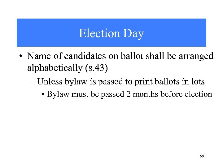 Election Day • Name of candidates on ballot shall be arranged alphabetically (s. 43)