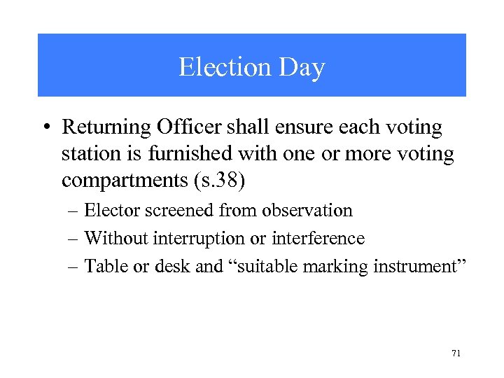 Election Day • Returning Officer shall ensure each voting station is furnished with one