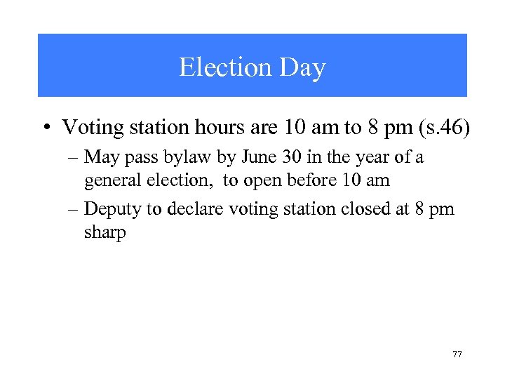 Election Day • Voting station hours are 10 am to 8 pm (s. 46)