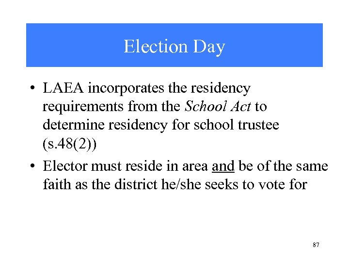 Election Day • LAEA incorporates the residency requirements from the School Act to determine