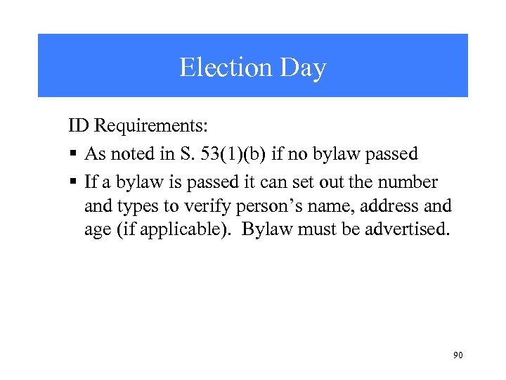 Election Day ID Requirements: § As noted in S. 53(1)(b) if no bylaw passed