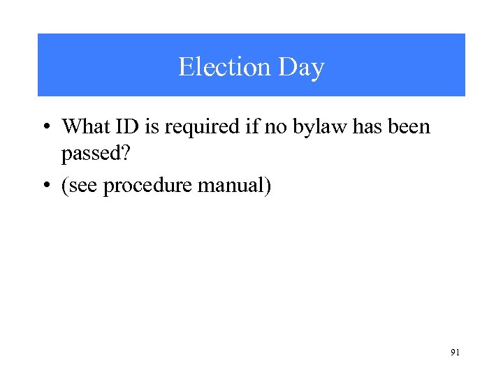 Election Day • What ID is required if no bylaw has been passed? •