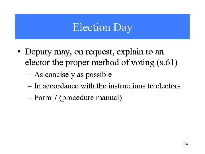 Election Day • Deputy may, on request, explain to an elector the proper method