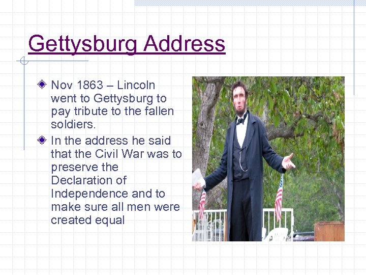Gettysburg Address Nov 1863 – Lincoln went to Gettysburg to pay tribute to the