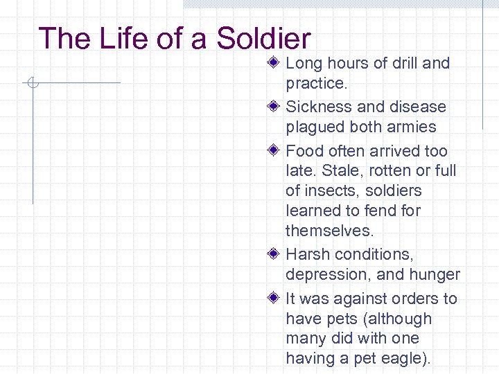 The Life of a Soldier Long hours of drill and practice. Sickness and disease