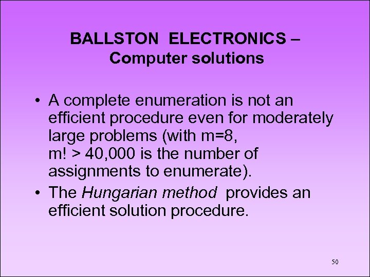 BALLSTON ELECTRONICS – Computer solutions • A complete enumeration is not an efficient procedure