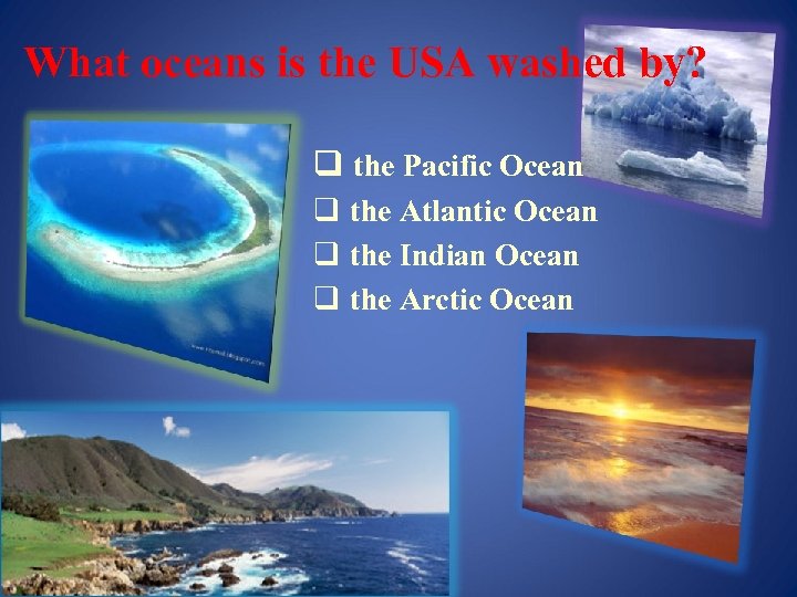 What oceans is the USA washed by? q the Pacific Ocean q the Atlantic