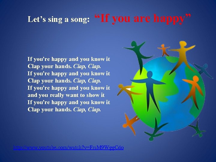 Let’s sing a song: “If you are happy” If you're happy and you know