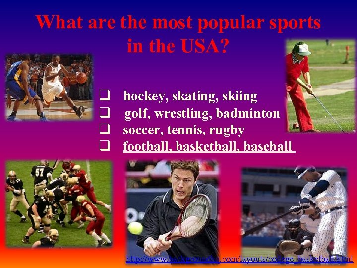 What are the most popular sports in the USA? q hockey, skating, skiing q