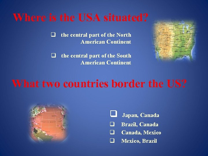 Where is the USA situated? q the central part of the North American Continent