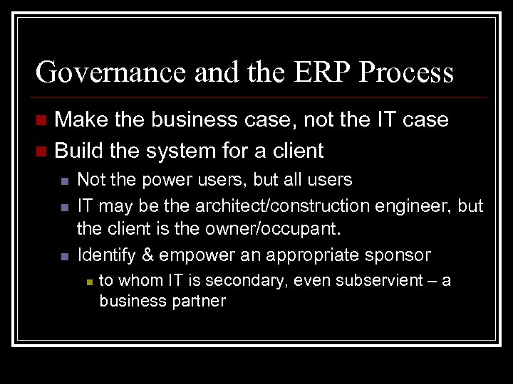 Governance and the ERP Process Make the business case, not the IT case n