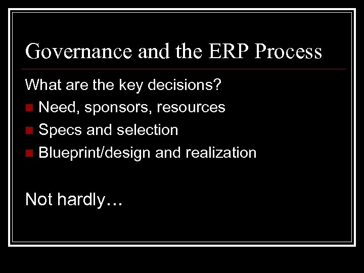 Governance and the ERP Process What are the key decisions? n Need, sponsors, resources