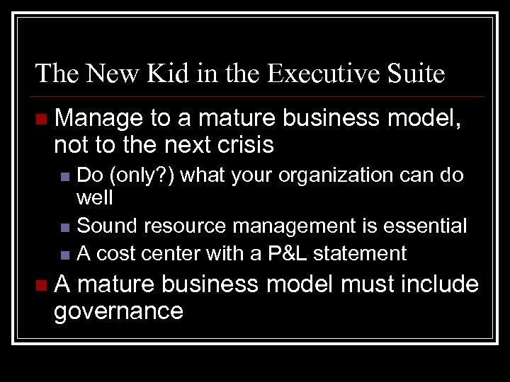 The New Kid in the Executive Suite n Manage to a mature business model,