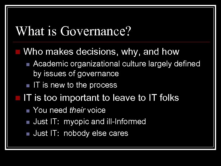 What is Governance? n Who makes decisions, why, and how n n n Academic