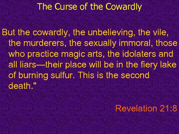 The Curse of the Cowardly But the cowardly, the unbelieving, the vile, the murderers,