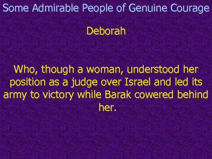 Some Admirable People of Genuine Courage Deborah Who, though a woman, understood her position