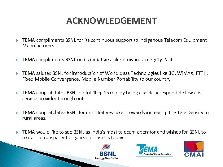 ACKNOWLEDGEMENT TEMA compliments BSNL for its continuous support to indigenous Telecom Equipment Manufacturers TEMA