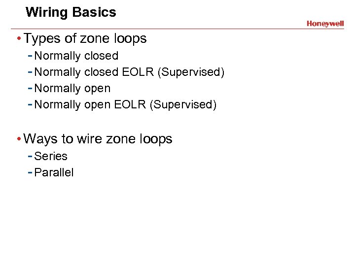 Wiring Basics • Types of zone loops - Normally closed EOLR (Supervised) - Normally