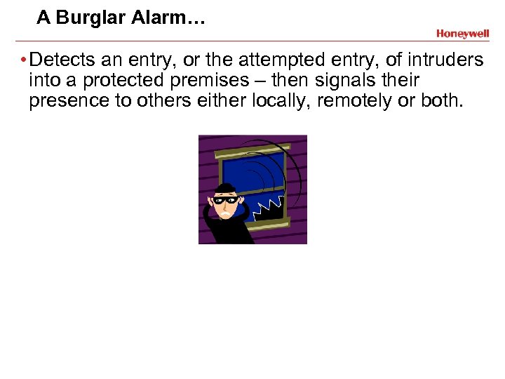 A Burglar Alarm… • Detects an entry, or the attempted entry, of intruders into