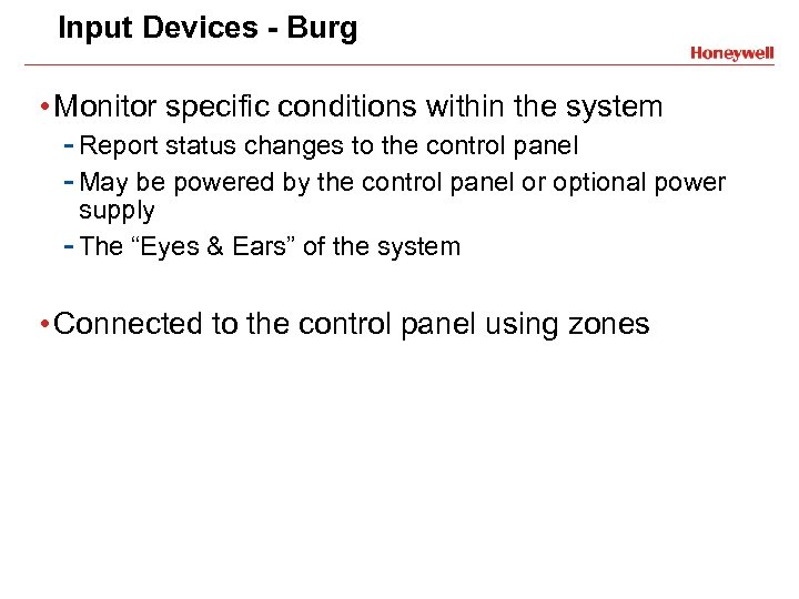 Input Devices - Burg • Monitor specific conditions within the system - Report status