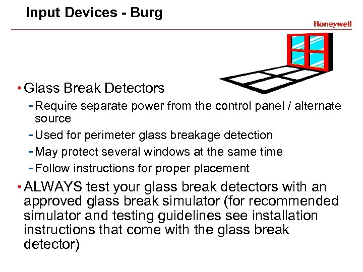 Input Devices - Burg • Glass Break Detectors - Require separate power from the