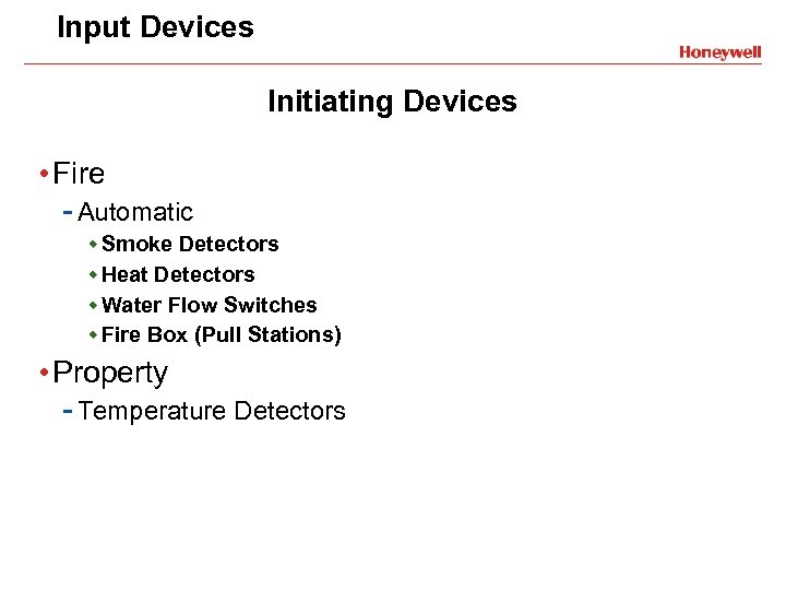 Input Devices Initiating Devices • Fire - Automatic w Smoke Detectors w Heat Detectors