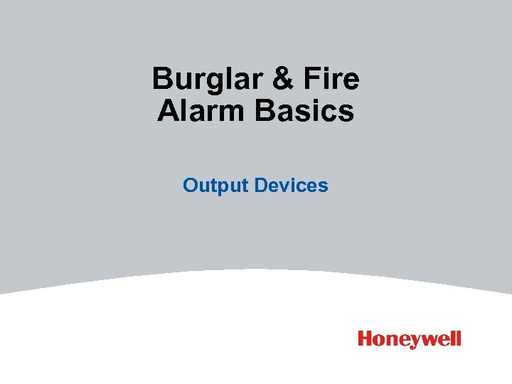 Burglar & Fire Alarm Basics Output Devices 