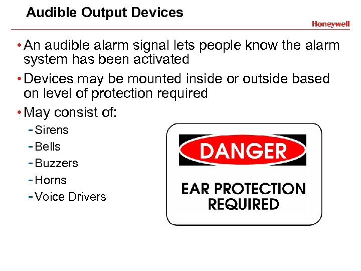 Audible Output Devices • An audible alarm signal lets people know the alarm system