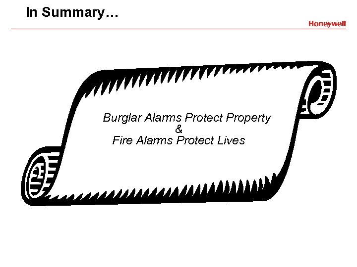 In Summary… Burglar Alarms Protect Property & Fire Alarms Protect Lives 