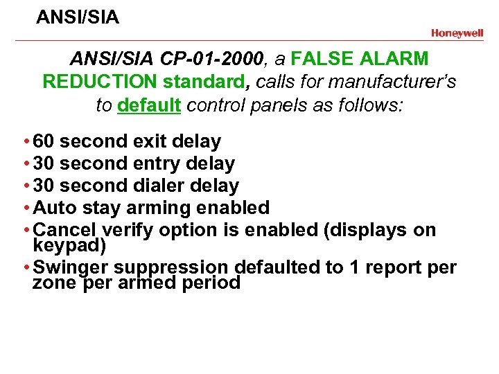 ANSI/SIA CP-01 -2000, a FALSE ALARM REDUCTION standard, calls for manufacturer’s to default control