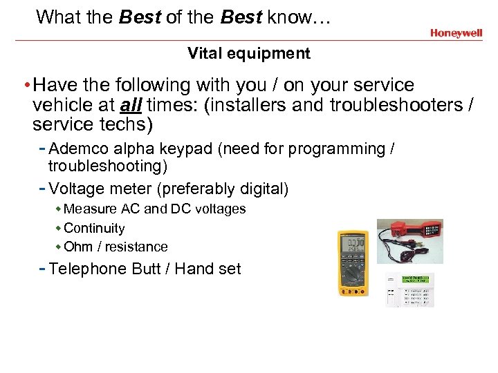 What the Best of the Best know… Vital equipment • Have the following with