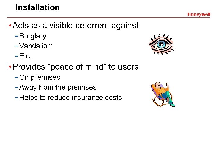 Installation • Acts as a visible deterrent against - Burglary - Vandalism - Etc.